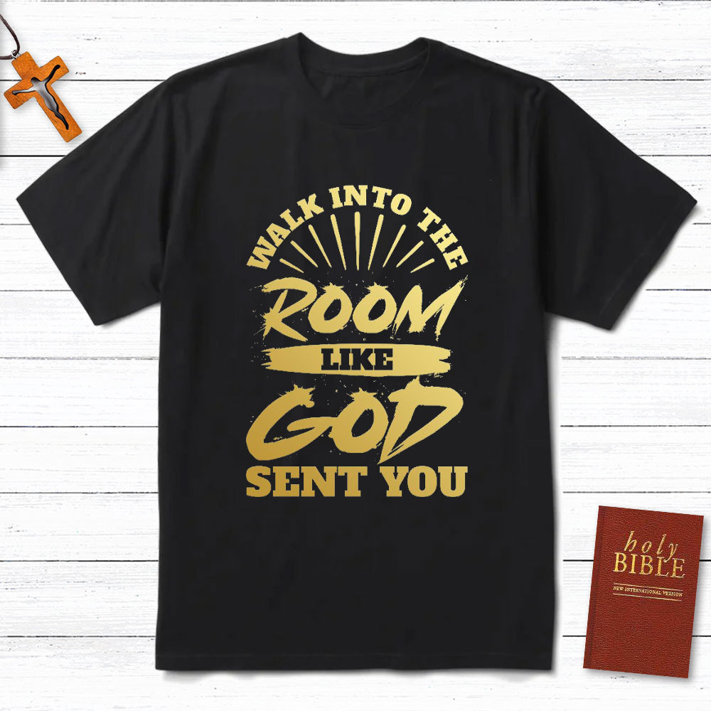 Walk Into The Room Like God Sent You Christian T-Shirt