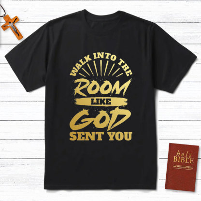 Walk Into The Room Like God Sent You Christian T-Shirt