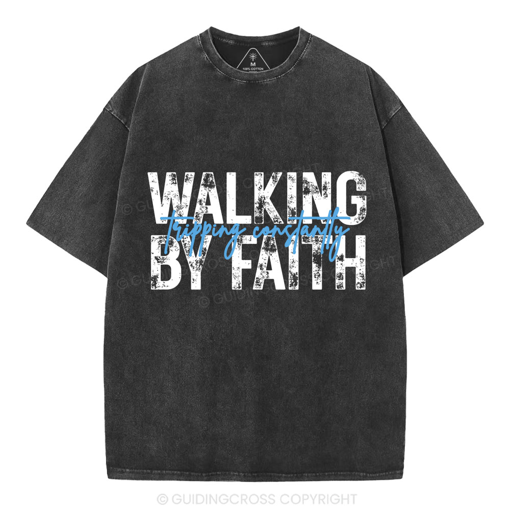 Walking By Faith Tripping Constantly Christian Washed T-Shirt