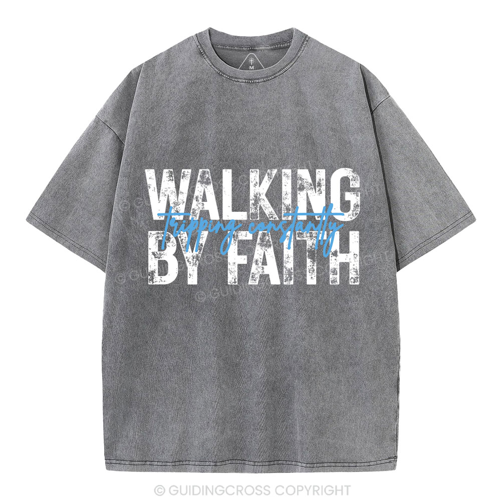 Walking By Faith Tripping Constantly Christian Washed T-Shirt
