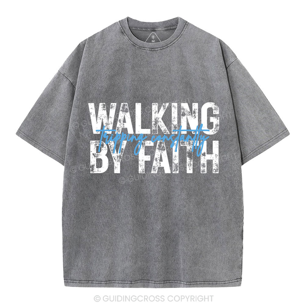 Walking By Faith Tripping Constantly Christian Washed T-Shirt