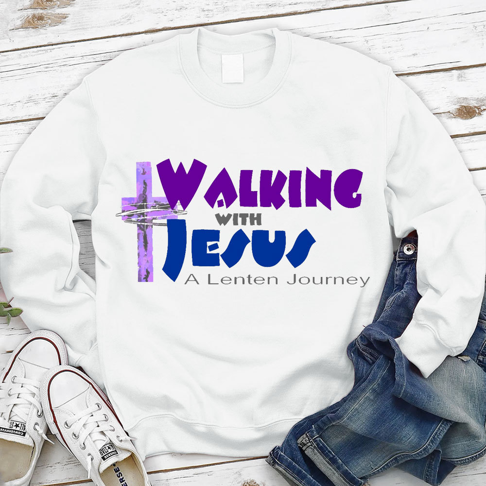 Walking With Jesus A Lenten Journey Christian Sweatshirt