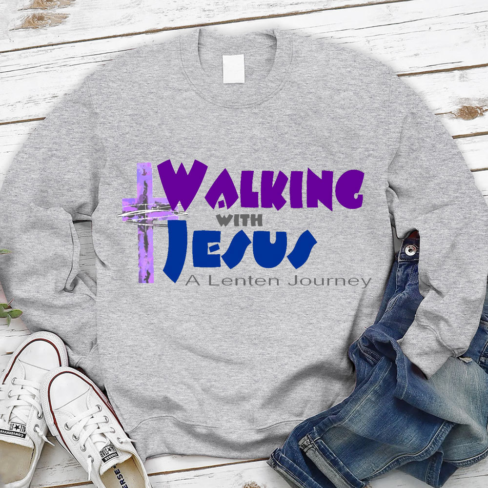 Walking With Jesus A Lenten Journey Christian Sweatshirt