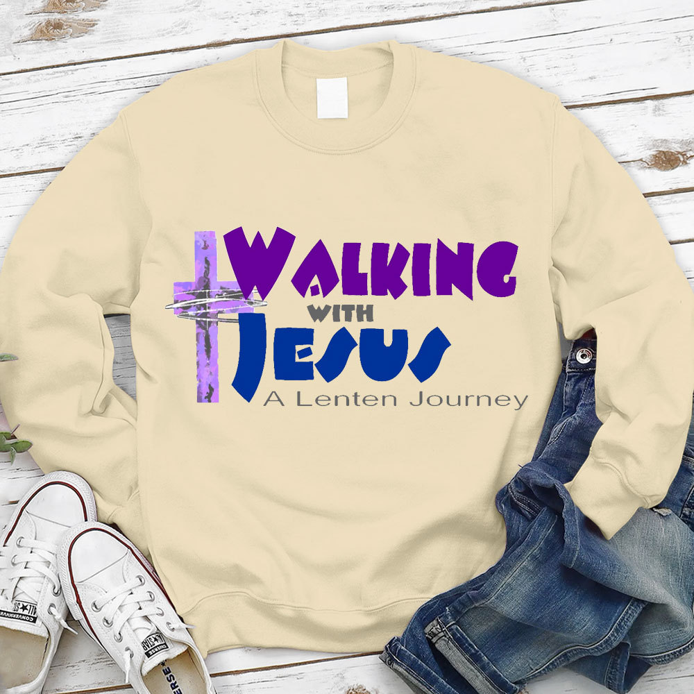 Walking With Jesus A Lenten Journey Christian Sweatshirt