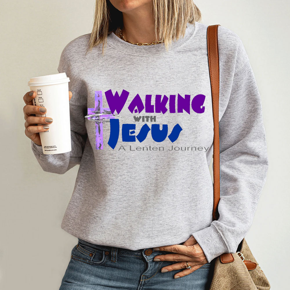 Walking With Jesus A Lenten Journey Christian Sweatshirt