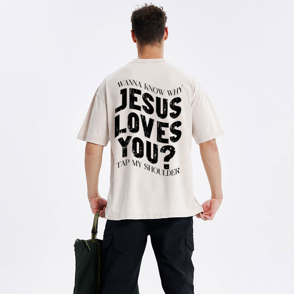 Wanna Know Why Jesus Loves You Christian Washed T-Shirt