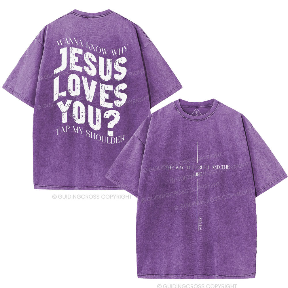 Wanna Know Why Jesus Loves You Christian Washed T-Shirt