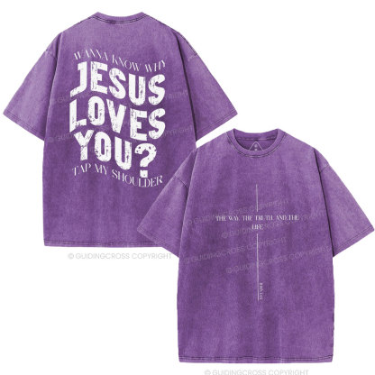 Wanna Know Why Jesus Loves You Christian Washed T-Shirt