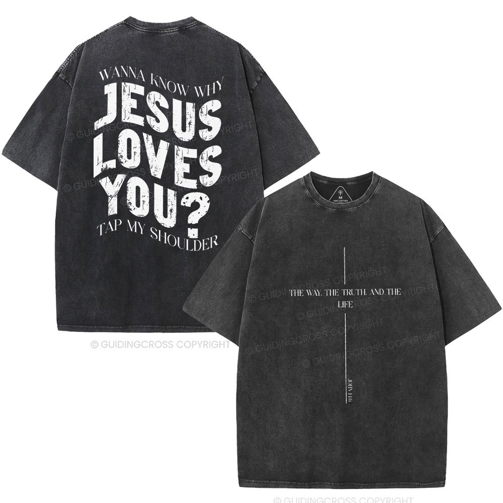 Wanna Know Why Jesus Loves You Christian Washed T-Shirt
