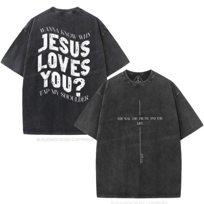 Wanna Know Why Jesus Loves You Christian Washed T-Shirt