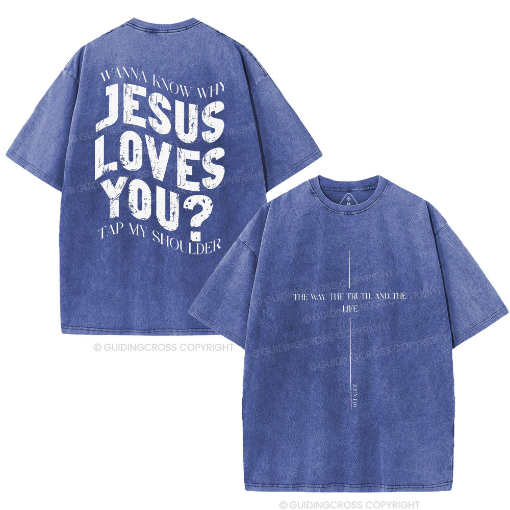 Wanna Know Why Jesus Loves You Christian Washed T-Shirt