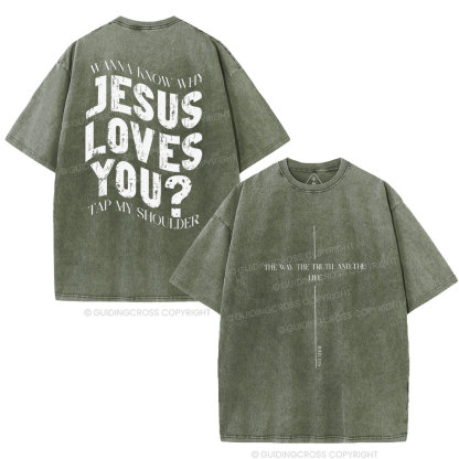 Wanna Know Why Jesus Loves You Christian Washed T-Shirt
