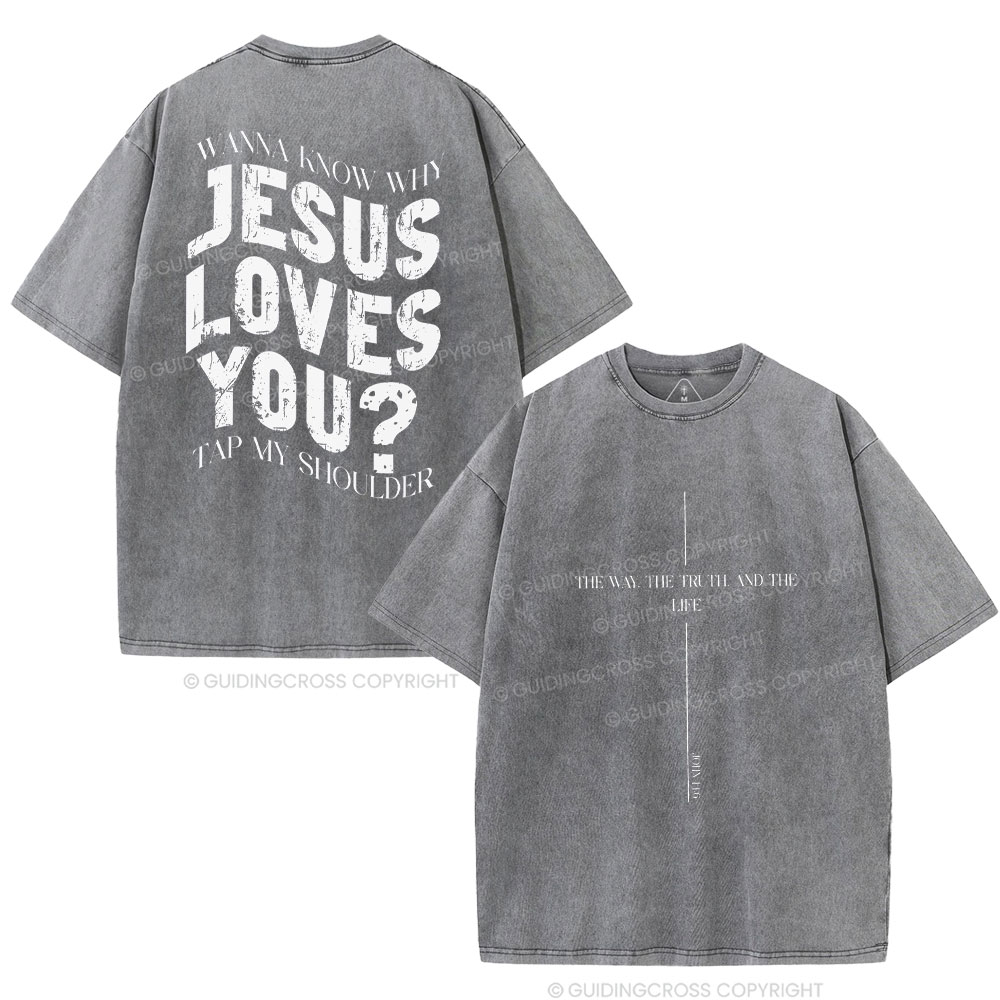 Wanna Know Why Jesus Loves You Christian Washed T-Shirt