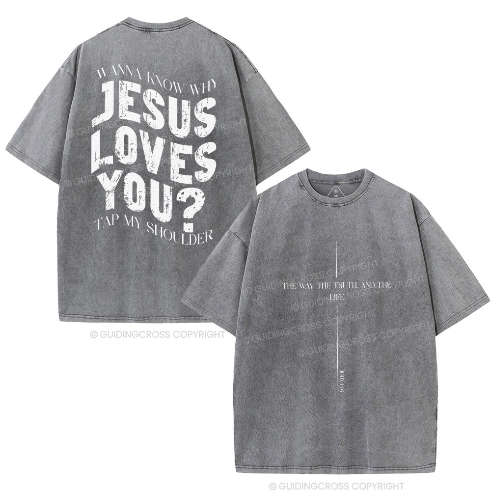 Wanna Know Why Jesus Loves You Christian Washed T-Shirt