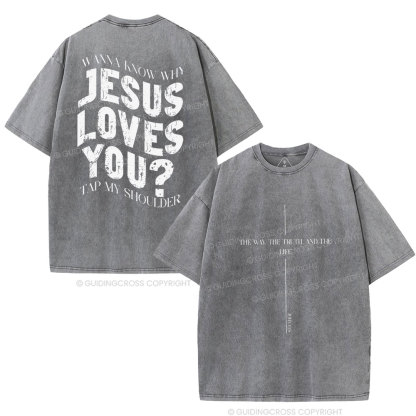Wanna Know Why Jesus Loves You Christian Washed T-Shirt