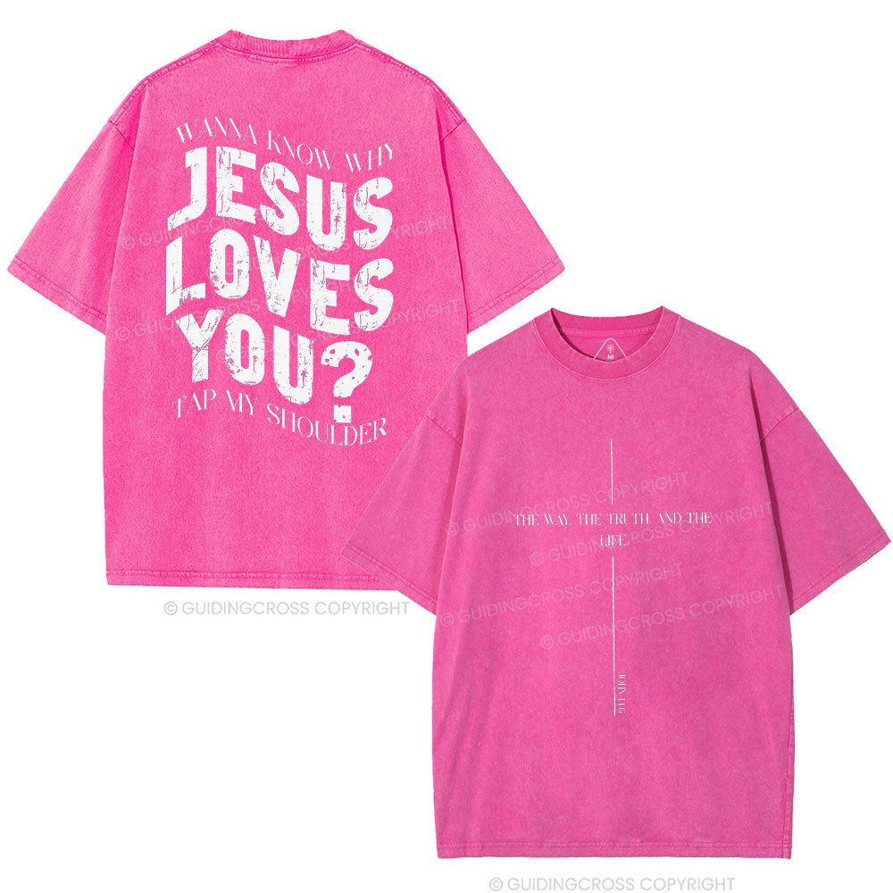 Wanna Know Why Jesus Loves You Christian Washed T-Shirt
