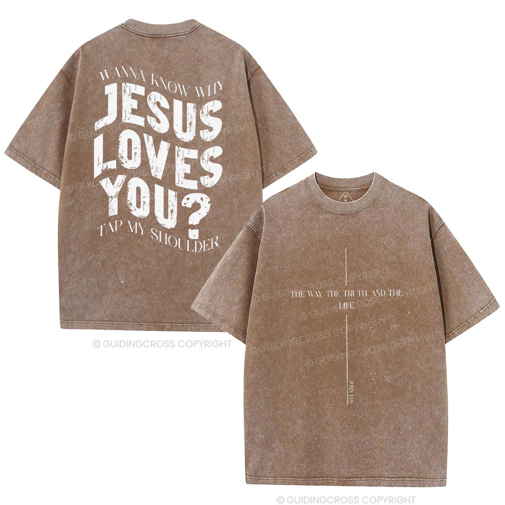 Wanna Know Why Jesus Loves You Christian Washed T-Shirt