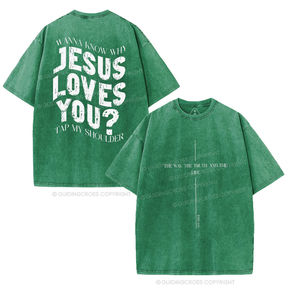 Wanna Know Why Jesus Loves You Christian Washed T-Shirt