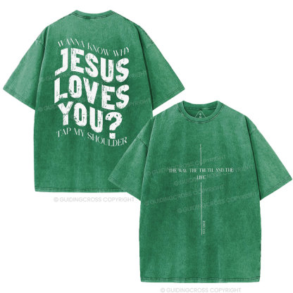 Wanna Know Why Jesus Loves You Christian Washed T-Shirt