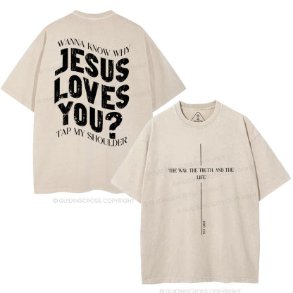 Wanna Know Why Jesus Loves You Christian Washed T-Shirt