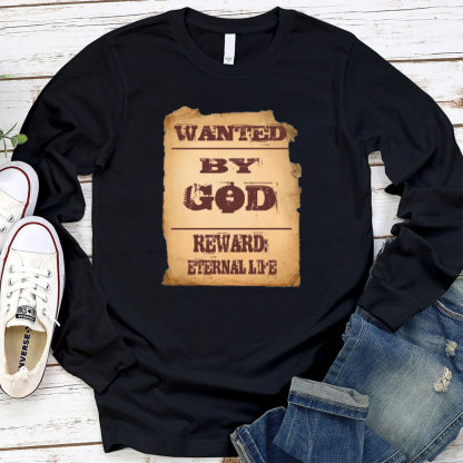 Wanted By God Reward Eternal Life Christian Long Sleeve T-Shirt