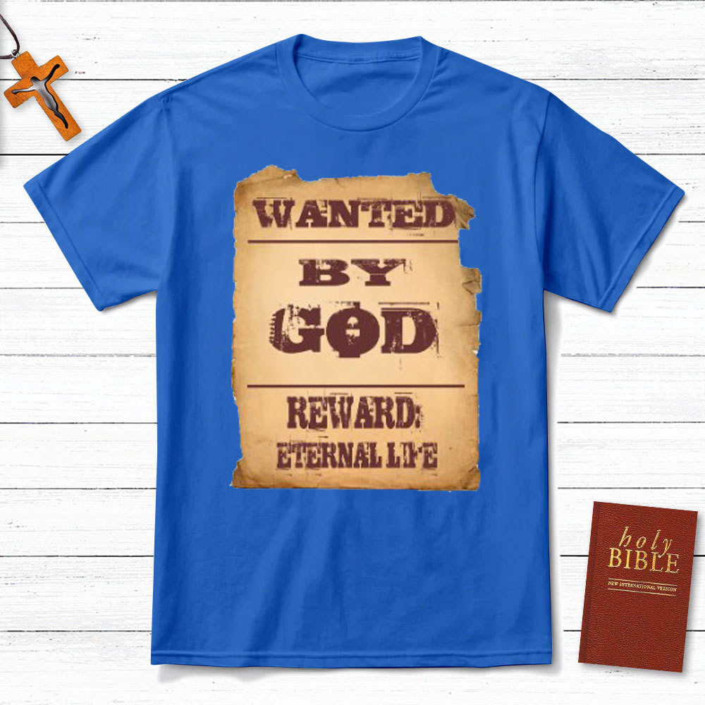 Wanted By God Reward Eternal Life Christian T-Shirt