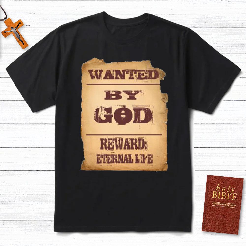 Wanted By God Reward Eternal Life Christian T-Shirt