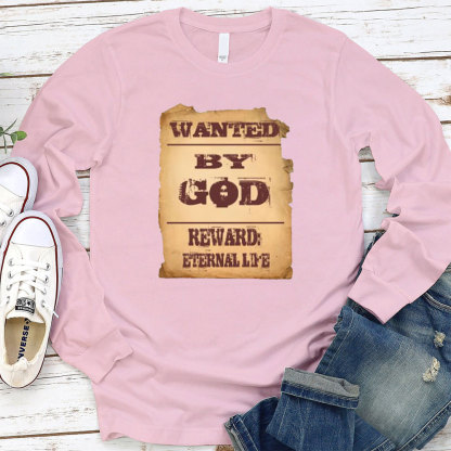 Wanted By God Reward Eternal Life Christian Long Sleeve T-Shirt