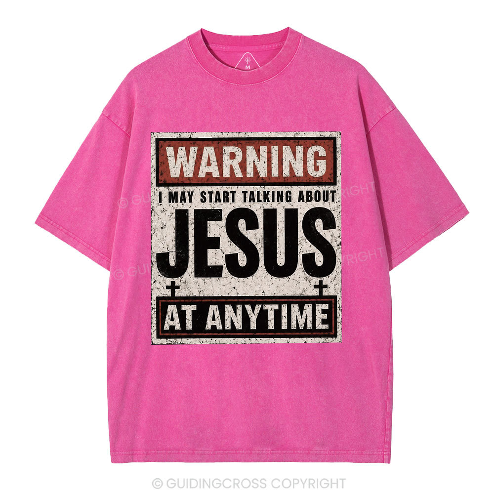 Warning I May Start Talking About Jesus Christian Washed T-Shirt