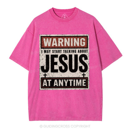 Warning I May Start Talking About Jesus Christian Washed T-Shirt