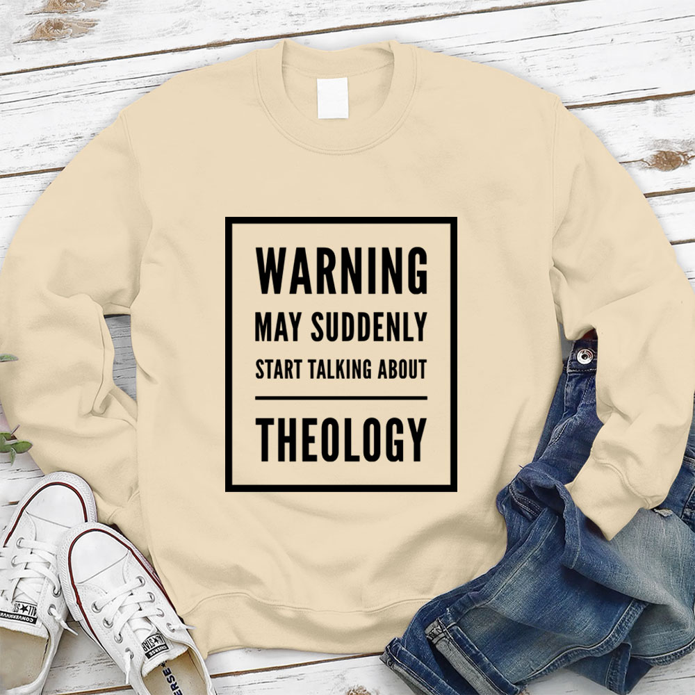Warning May Suddenly Start Talking About Theology Christian Sweatshirt