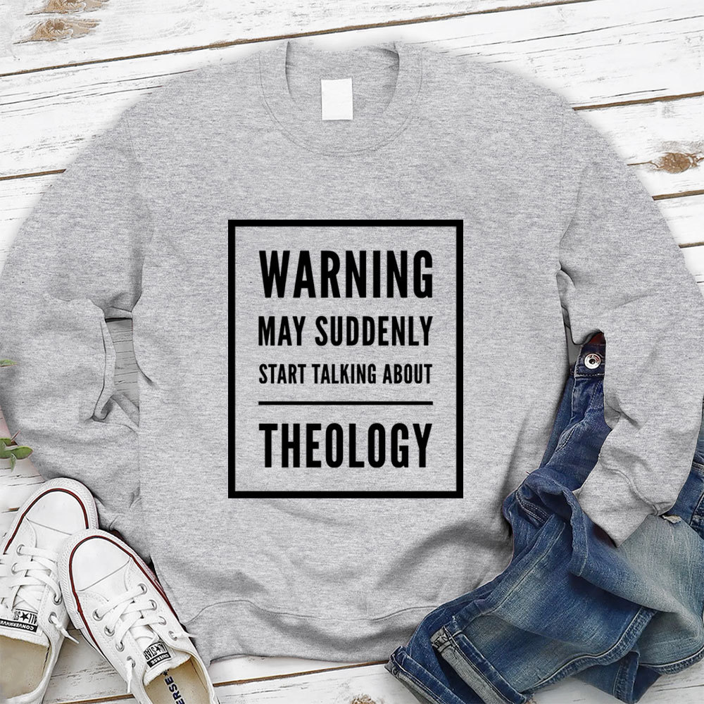 Warning May Suddenly Start Talking About Theology Christian Sweatshirt