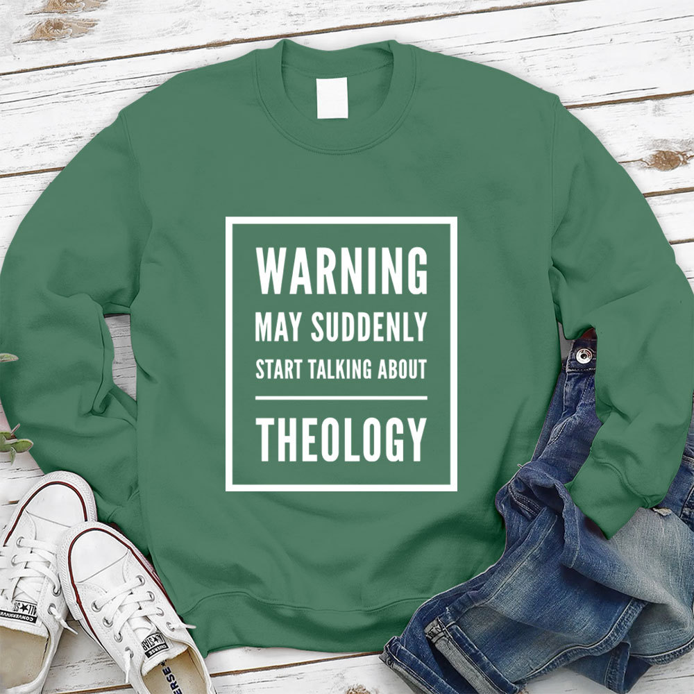 Warning May Suddenly Start Talking About Theology Christian Sweatshirt