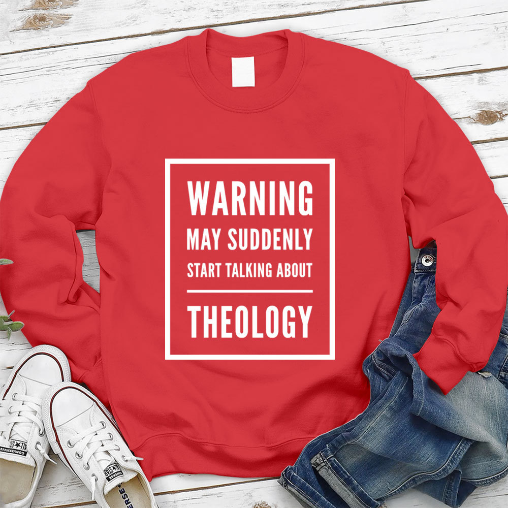 Warning May Suddenly Start Talking About Theology Christian Sweatshirt