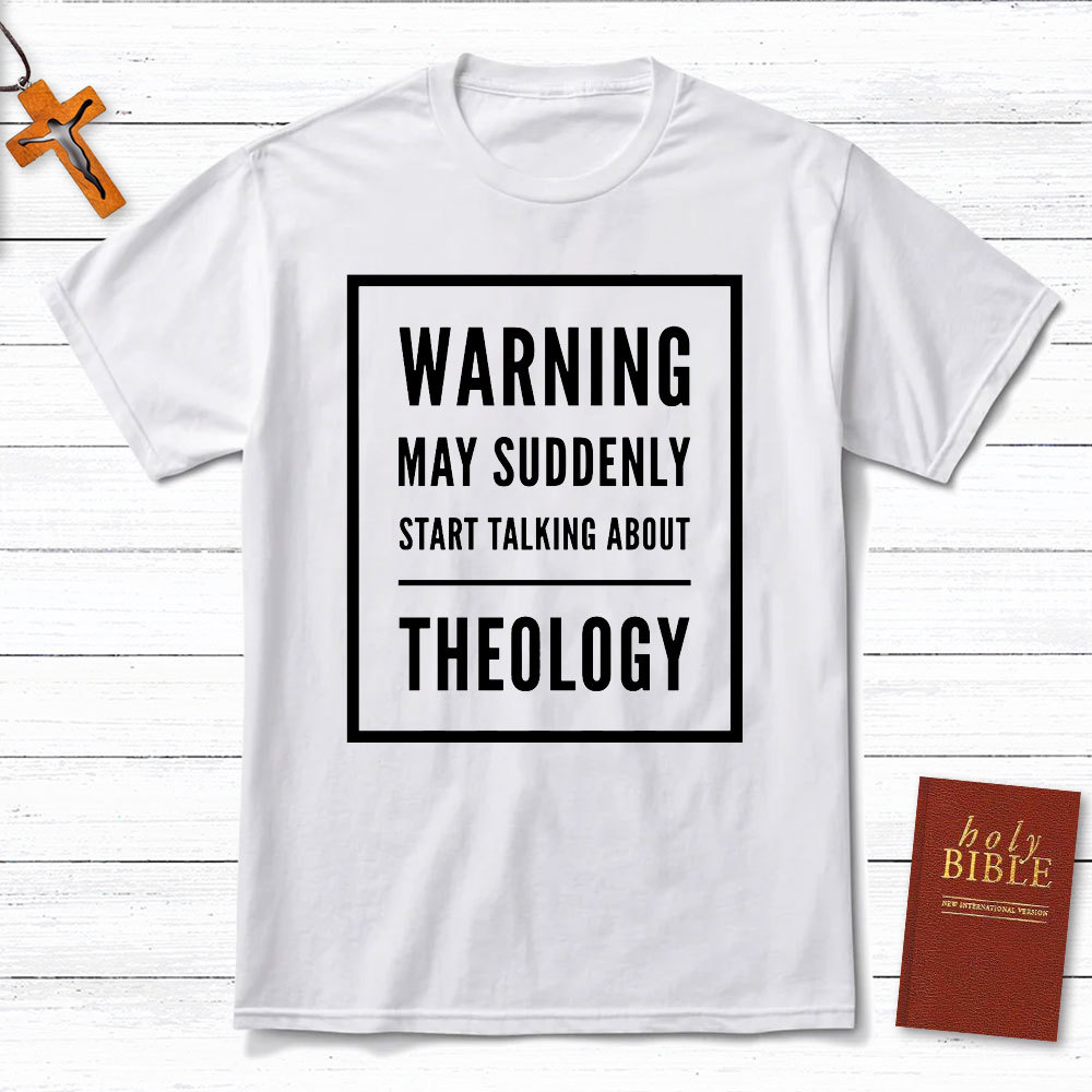 Warning May Suddenly Start Talking About Theology Christian T-Shirt