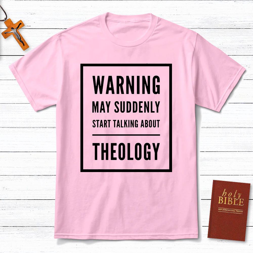 Warning May Suddenly Start Talking About Theology Christian T-Shirt