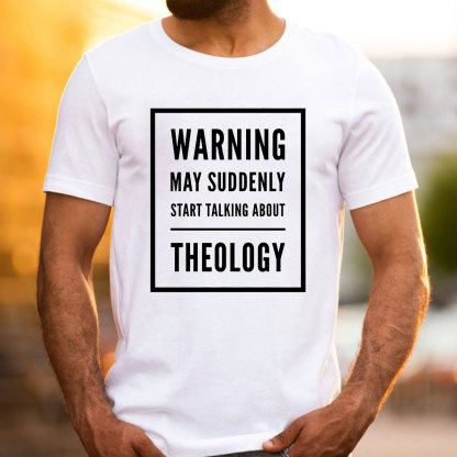 Warning May Suddenly Start Talking About Theology Christian T-Shirt