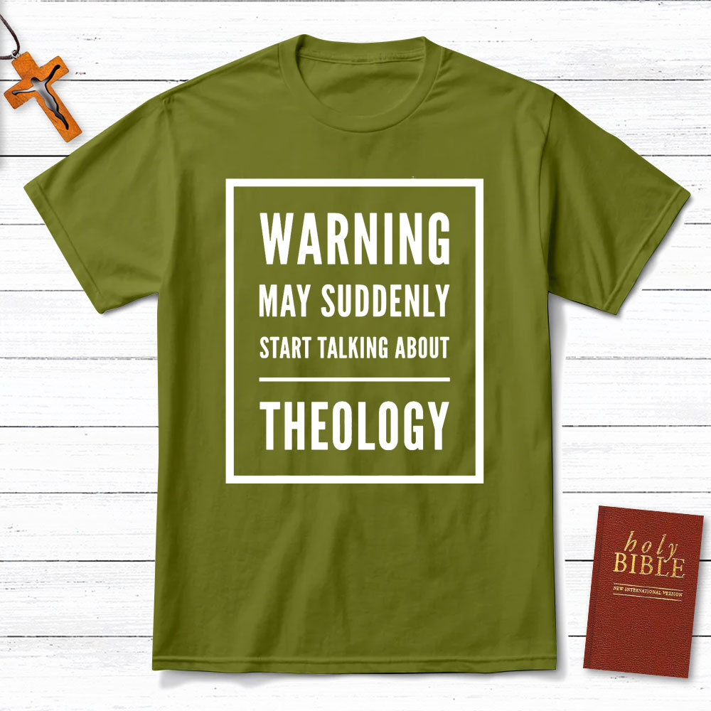 Warning May Suddenly Start Talking About Theology Christian T-Shirt