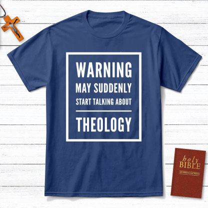 Warning May Suddenly Start Talking About Theology Christian T-Shirt