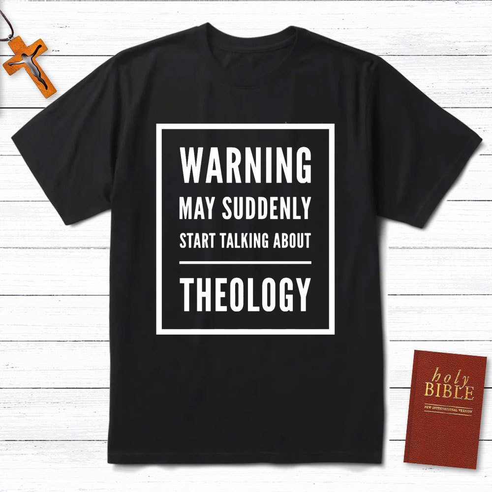 Warning May Suddenly Start Talking About Theology Christian T-Shirt
