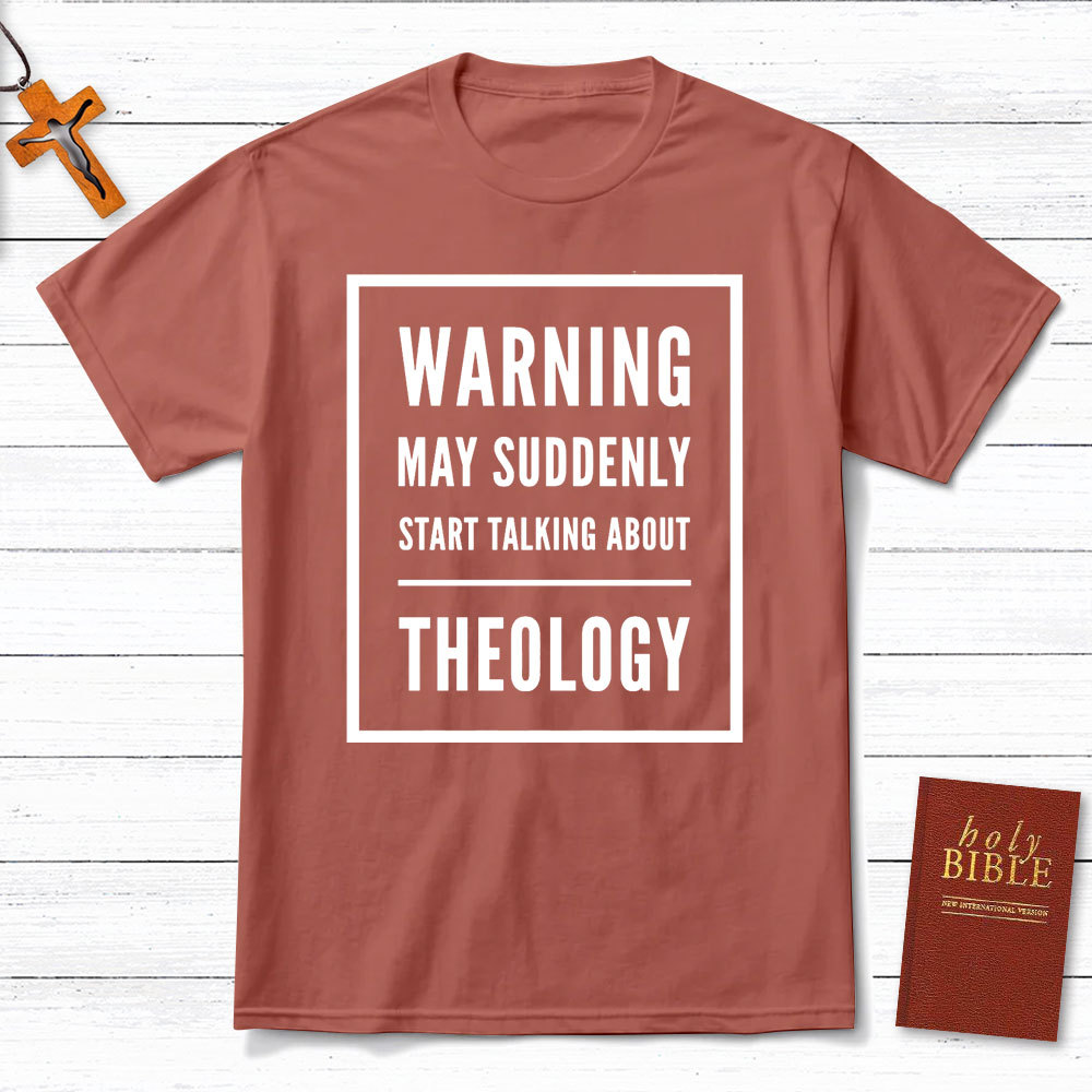 Warning May Suddenly Start Talking About Theology Christian T-Shirt
