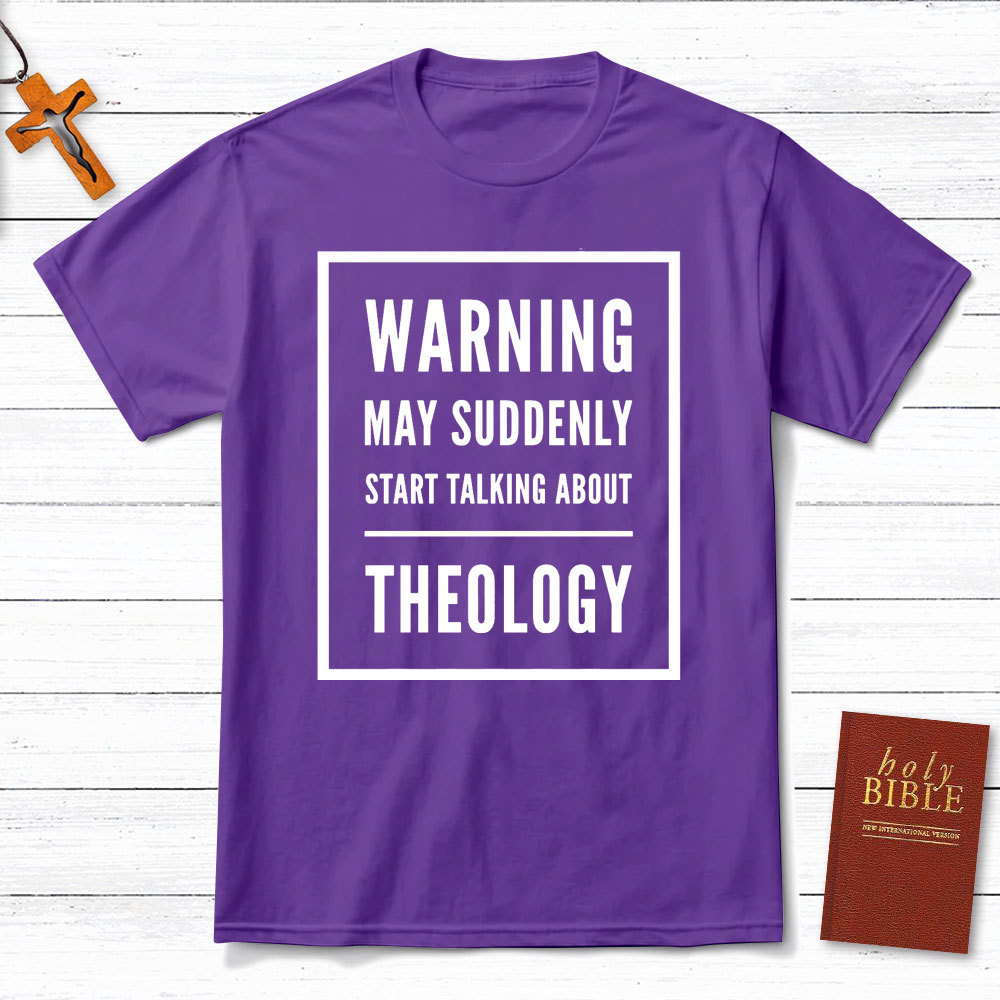 Warning May Suddenly Start Talking About Theology Christian T-Shirt