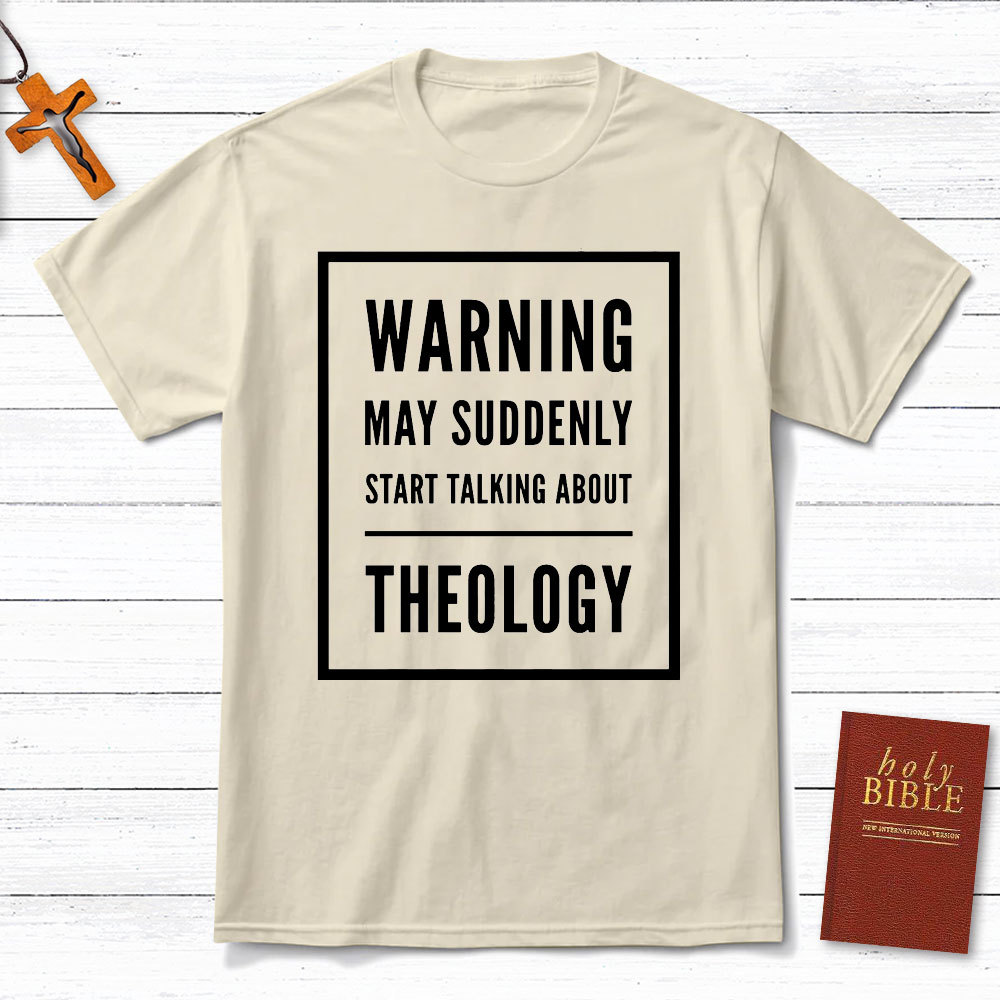 Warning May Suddenly Start Talking About Theology Christian T-Shirt