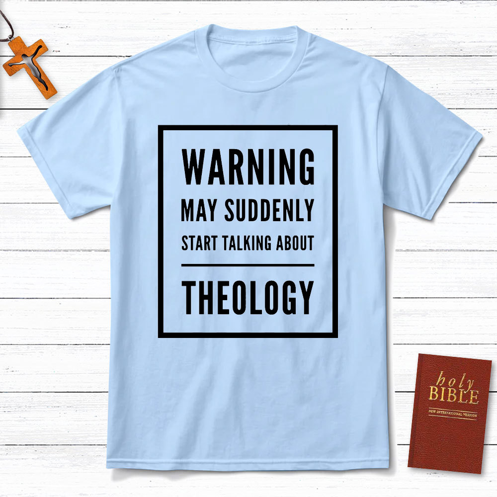 Warning May Suddenly Start Talking About Theology Christian T-Shirt