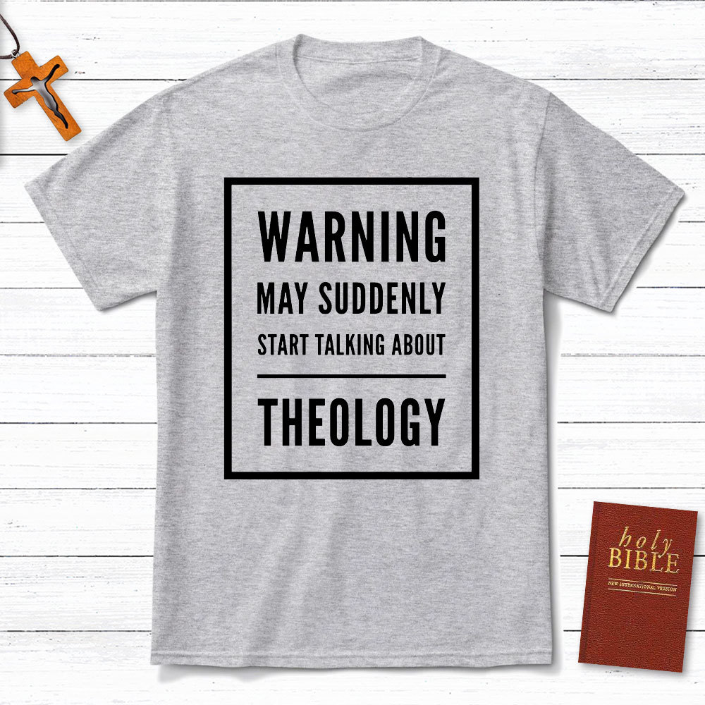 Warning May Suddenly Start Talking About Theology Christian T-Shirt