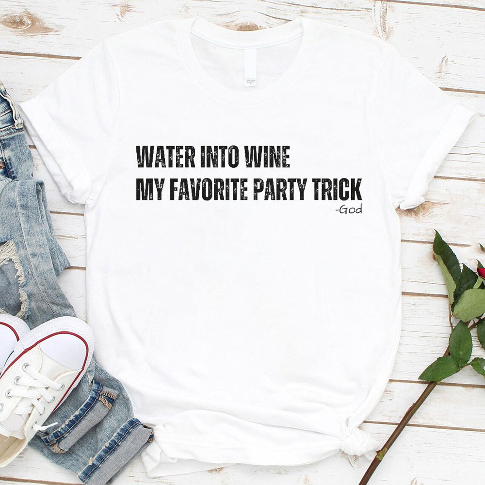 Water Into Mine My Favorite Party Trick Christian T-Shirt