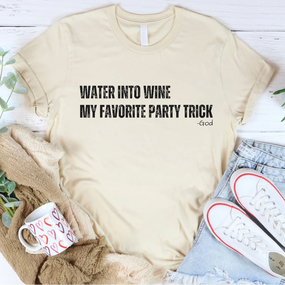 Water Into Mine My Favorite Party Trick Christian T-Shirt