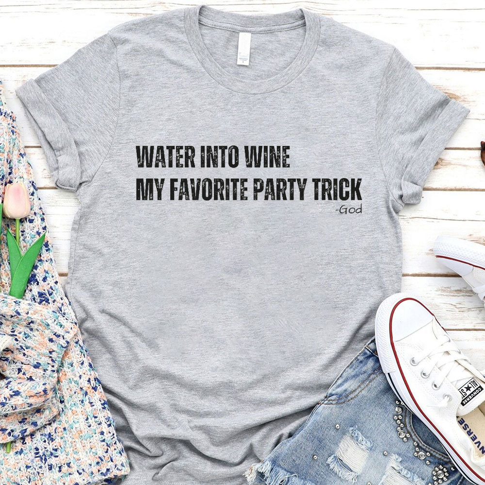 Water Into Mine My Favorite Party Trick Christian T-Shirt