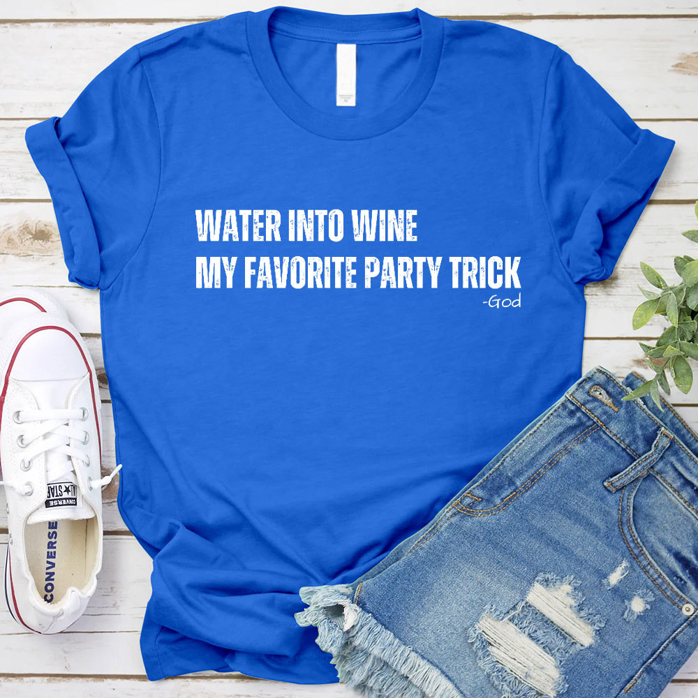 Water Into Mine My Favorite Party Trick Christian T-Shirt
