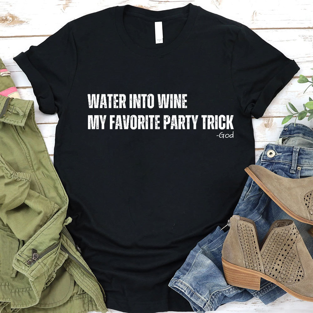 Water Into Mine My Favorite Party Trick Christian T-Shirt